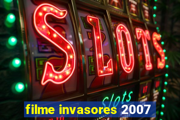 filme invasores 2007